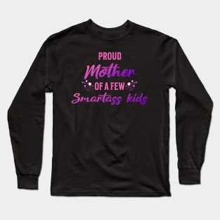 Proud Mother of a Few Smartass Kids Mother's Day Long Sleeve T-Shirt